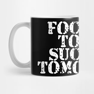 Focused Today Success Tomorrow Mug